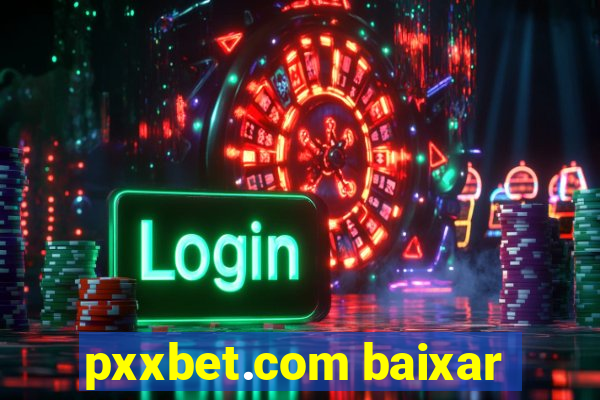 pxxbet.com baixar